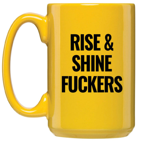 Rise & Shine Fuckers 15 oz Mug